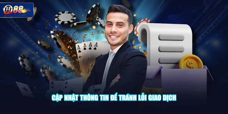 Cập nhật thông tin để tránh lỗi giao dịch